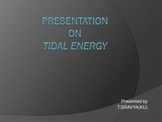 Presentation on TIDAL ENERGY