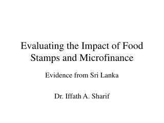 Evaluating the Impact of Food Stamps and Microfinance