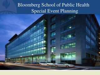 Bloomberg School of Public Health 	 Special Event Planning