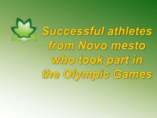 S uccessful athletes from Novo mesto who took part in the Olympic Games