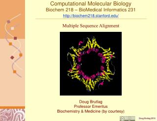 Computational Molecular Biology Biochem 218 – BioMedical Informatics 231 http://biochem218.stanford.edu/