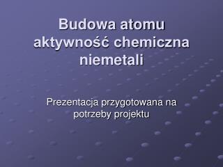 Budowa atomu aktywność chemiczna niemetali