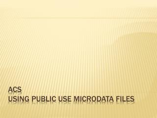 ACS Using Public Use Microdata Files