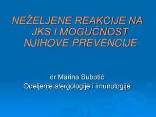 NEŽELJENE REAKCIJE NA JKS I MOGUĆNOST NJIHOVE PREVENCIJE dr Marina Subotić