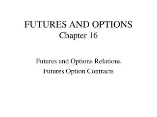 FUTURES AND OPTIONS Chapter 16