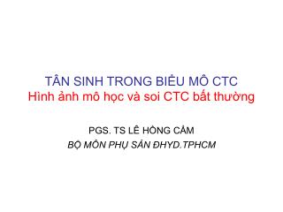 TÂN SINH TRONG BIỂU MÔ CTC Hình ảnh mô học và soi CTC bất thường