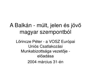 A Balkán - múlt, jelen és jövő magyar szempontból