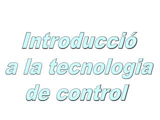 Introducció a la tecnologia de control