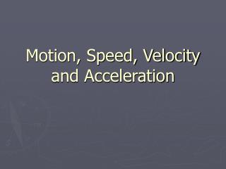 Motion, Speed, Velocity and Acceleration