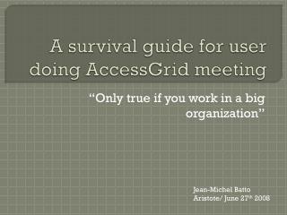 A survival guide for user doing AccessGrid meeting