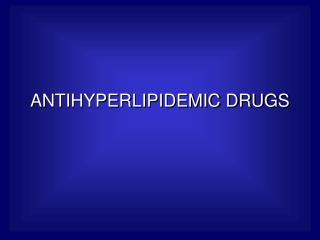 ANTIHYPERLIPIDEMIC DRUGS