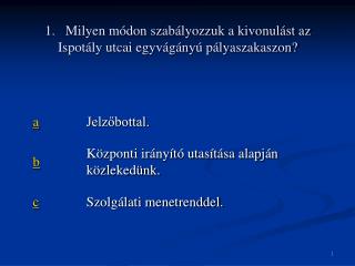 1. Milyen módon szabályozzuk a kivonulást az Ispotály utcai egyvágányú pályaszakaszon?