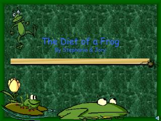 The Diet of a Frog By Stephanie &amp; Jory
