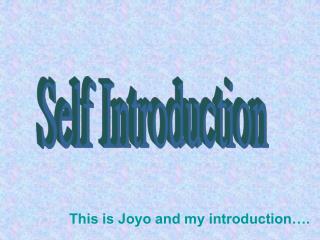 This is Joyo and my introduction….