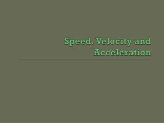 Speed, Velocity and Acceleration