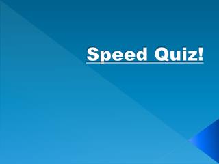 Speed Quiz!