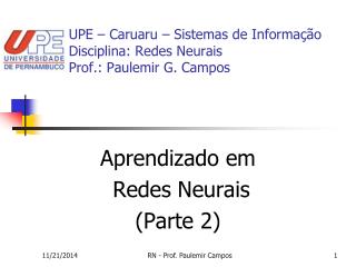 UPE – Caruaru – Sistemas de Informação Disciplina: Redes Neurais Prof.: Paulemir G. Campos