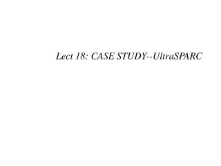 Lect 18: CASE STUDY--UltraSPARC