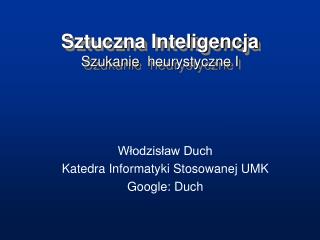 Sztuczna Inteligencja Szukanie heurystyczne I