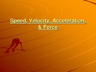 Speed, Velocity, Acceleration, &amp; Force