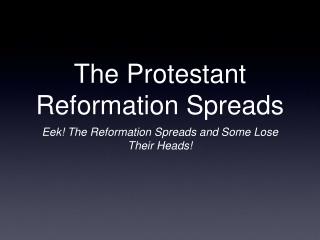 The Protestant Reformation Spreads