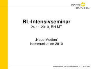 RL-Intensivseminar 24 .11.2010, BH MT „Neue Medien“ Kommunikation 2010