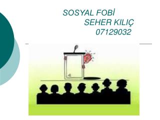 SOSYAL FOBİ SEHER KILIÇ 07129032