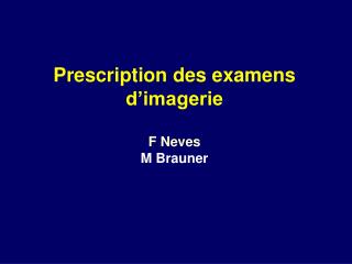 Prescription des examens d’imagerie F Neves M Brauner