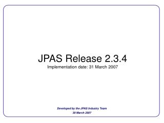 JPAS Release 2.3.4 Implementation date: 31 March 2007