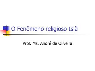 O Fenômeno religioso Islã