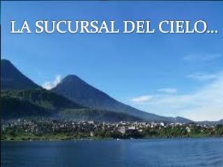 LA SUCURSAL DEL CIELO…