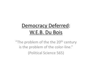 Democracy Deferred : W.E.B. Du Bois