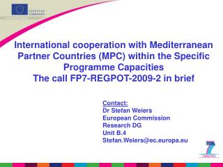 Contact: Dr Stefan Weiers European Commission Research DG Unit B.4 Stefan.Weiers@ec.europa.eu