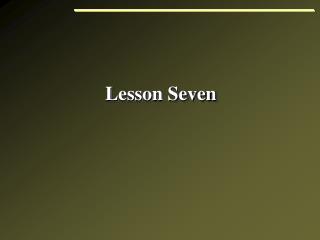 Lesson Seven