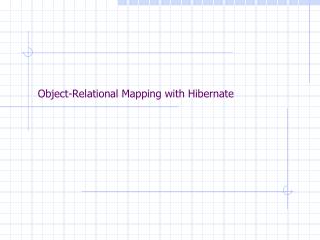 Object-Relational Mapping with Hibernate