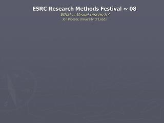 ESRC Research Methods Festival ~ 08 What is Visual research? Jon Prosser, University of Leeds