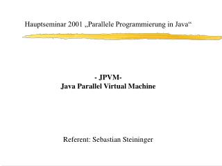 Hauptseminar 2001 „Parallele Programmierung in Java“ - JPVM- Java Parallel Virtual Machine