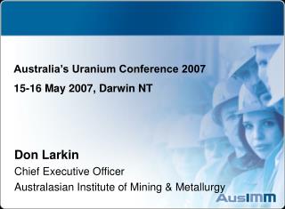 Don Larkin Chief Executive Officer Australasian Institute of Mining & Metallurgy