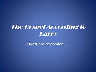 The Gospel According to Larry