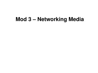 Mod 3 – Networking Media