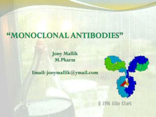 “MONOCLONAL ANTIBODIES” Jony Mallik M.Pharm Email: jonymallik@ymail