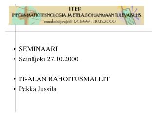 SEMINAARI Seinäjoki 27.10.2000 IT-ALAN RAHOITUSMALLIT Pekka Jussila