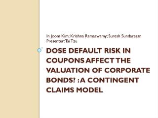 Dose Default Risk in Coupons Affect the Valuation of Corporate Bonds? : A Contingent Claims Model