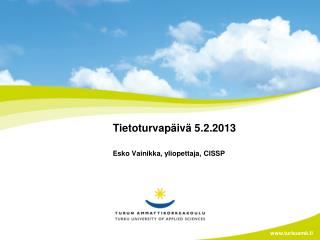 Tietoturvapäivä 5.2.2013 Esko Vainikka, yliopettaja, CISSP