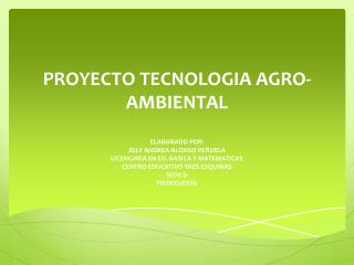 PROYECTO TECNOLOGIA AGRO-AMBIENTAL