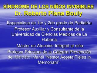 SÍNDROME DE LOS NIÑOS INVISIBLES Dr. Roberto Plana Bouly