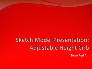 Sketch Model Presentation: Adjustable Height Crib