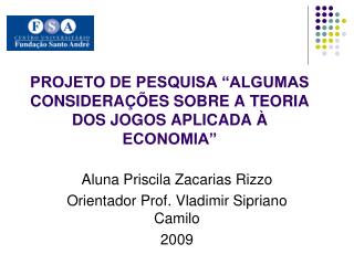 PROJETO DE PESQUISA “ALGUMAS CONSIDERAÇÕES SOBRE A TEORIA DOS JOGOS APLICADA À ECONOMIA”