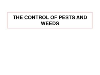 THE CONTROL OF PESTS AND WEEDS