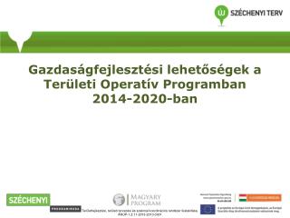 Gazdaságfejlesztési lehetőségek a Területi Operatív Programban 2014-2020-ban